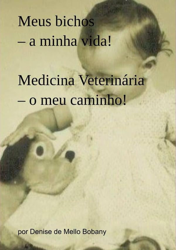 Meus Bichos  A Minha Vida! Medicina Veterinaria  O Meu Caminho! | DeniseDeMello Bobany