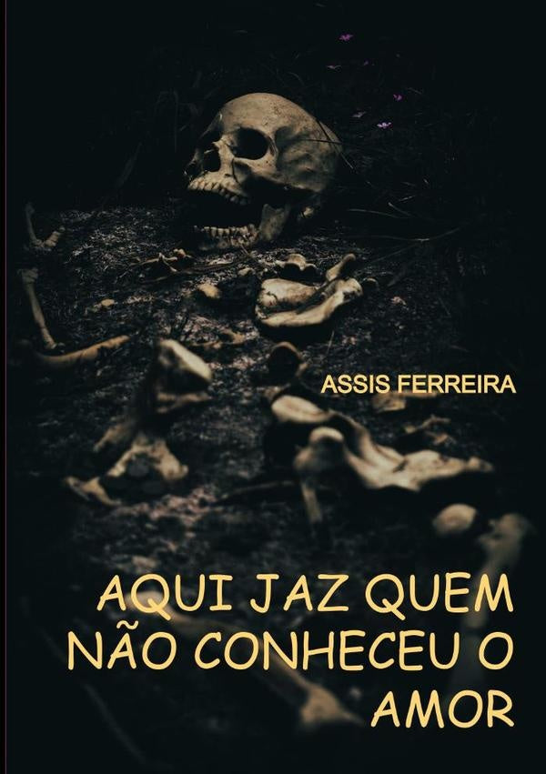 Aqui Jaz Quem N?o Conheceu O Amor | Assis Ferreira