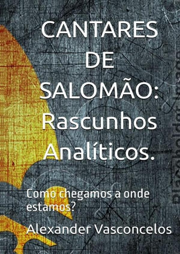 ?cantares De Salom?o: Rascunhos Analiticos! | Alexander Vasconcelos