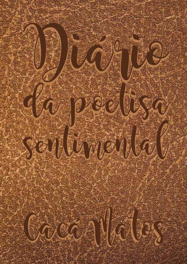 Diario Da Poetisa Sentimental | Caca Matos