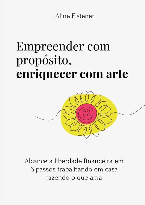 Empreender Com Proposito, Enriquecer Com Arte | Aline Elstener