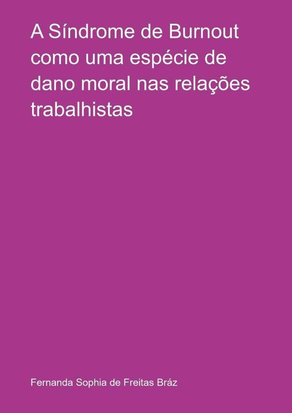 A Sindrome De Burnout Como Uma Especie De Dano Moral Nas Rela??es Trabalhistas | FernandaSophiaDeFreitas Braz