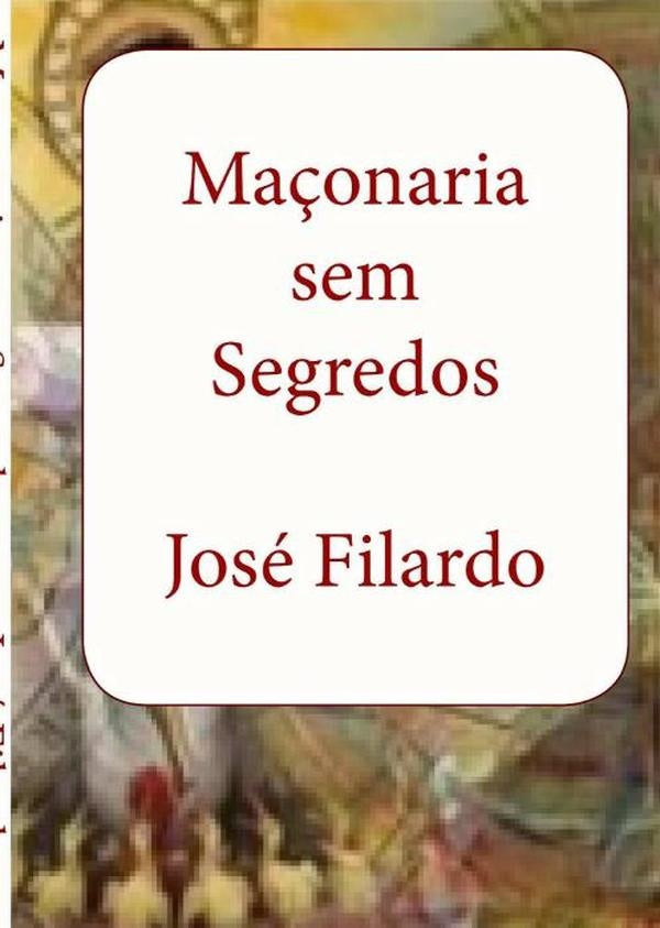 Ma?onaria Sem Segredos | Jose Filardo