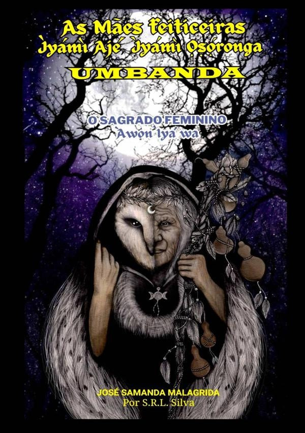 As M?es Feiticeiras - ?yam? Aje, ?yam? ??o?ronga  Umbanda | JoseSamanda Malagrida