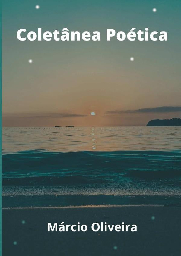 Colet?nea Poetica - Marcio Oliveira | Marcio Oliveira
