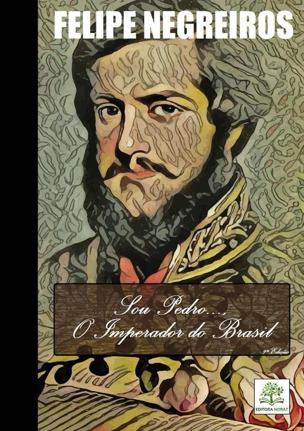 Sou Pedro..., O Imperador Do Brasil | Felipe Negreiros