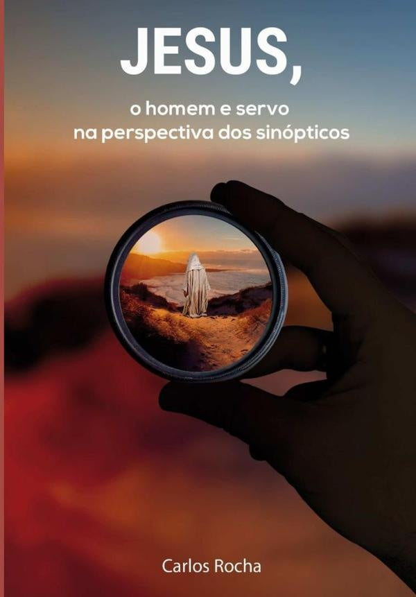 Jesus, O Homem E Servo Na Perspectiva Dos Sinopticos | Carlos Rocha