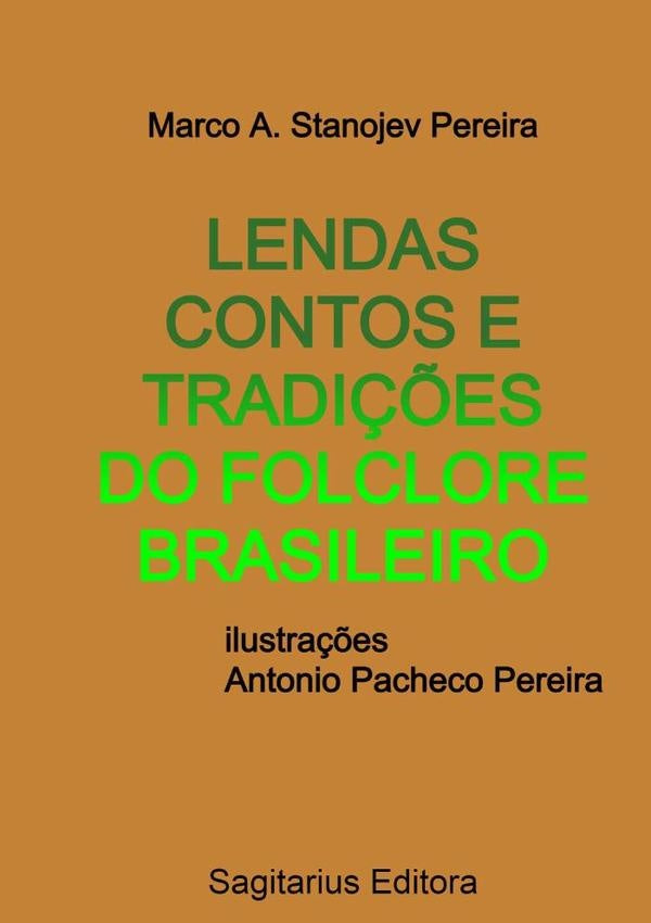 Lendas Contos E Tradi??es Do Folclore Brasileiro | MarcoA.Stanojev Pereira