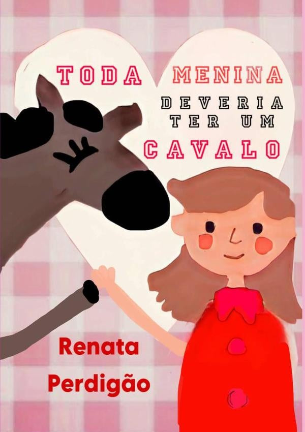 "toda Menina Deveria Ter Um Cavalo" | Renata Perdig?o
