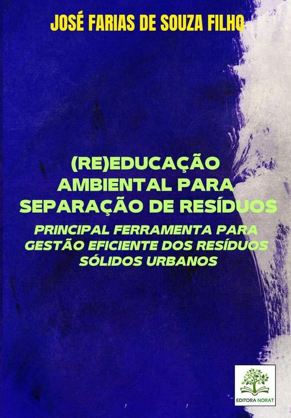 (re)educa??o Ambiental Para Separa??o De Residuos: Principal Ferramenta Para Gest?o Eficiente Dos Re | JoseFariasDeSouza Filho