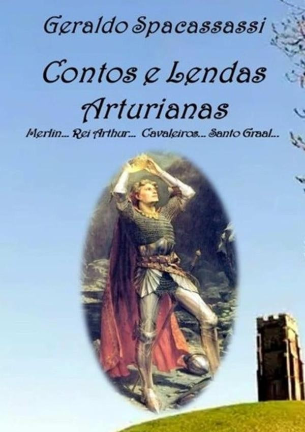 Contos E Lendas Arturianas | Geraldo Spacassassi
