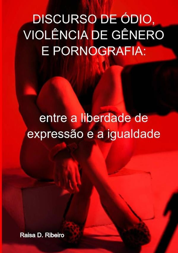 Discurso De odio, Viol?ncia De G?nero E Pornografia: | RaisaD. Ribeiro