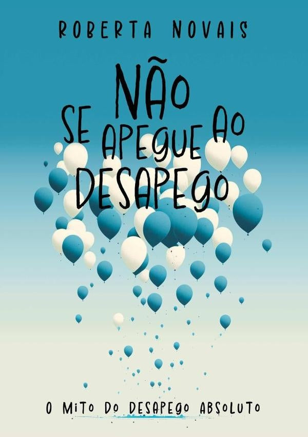 N?o Se Apegue Ao Desapego | Roberta Novais