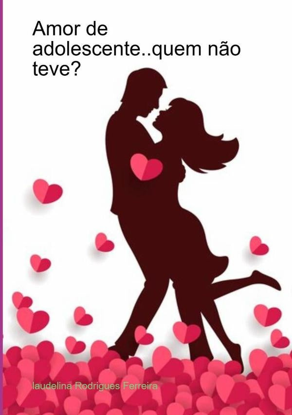 Amor De Adolescente..quem N?o Teve? | LaudelinaRodrigues Ferreira