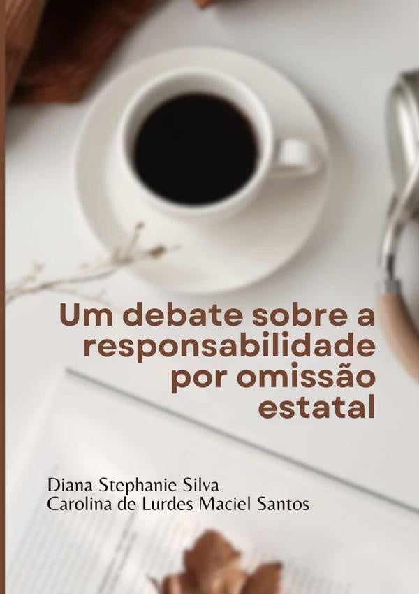 Um Debate Sobre A Responsabilidade Por Omiss?o Estatal | DianaStephanieSilvaECarolinaDeLurdesMaciel Santos