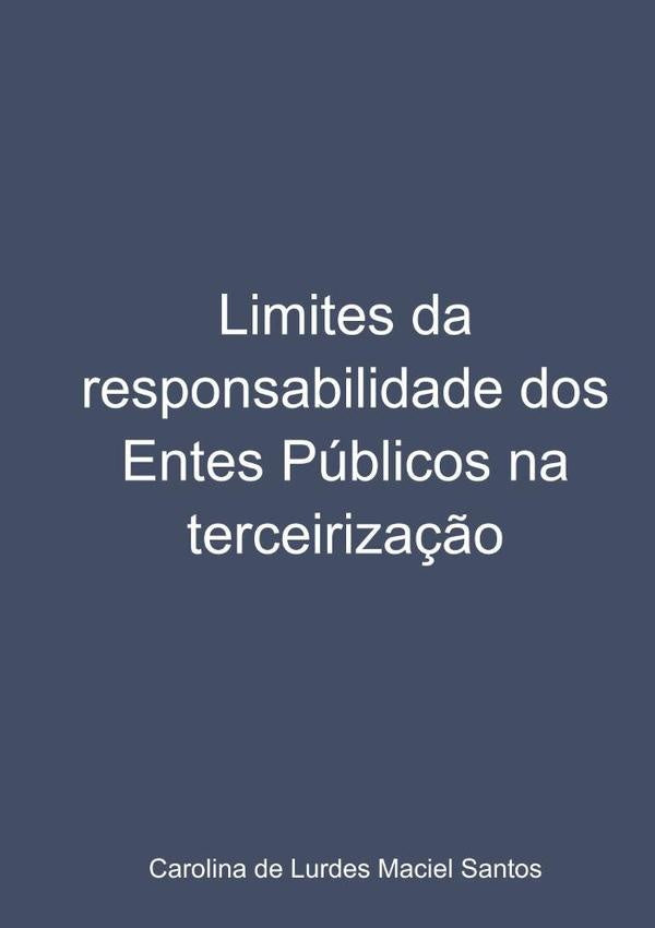 Limites Da Responsabilidade Dos Entes Publicos Na Terceiriza??o | CarolinaDeLurdesMaciel Santos
