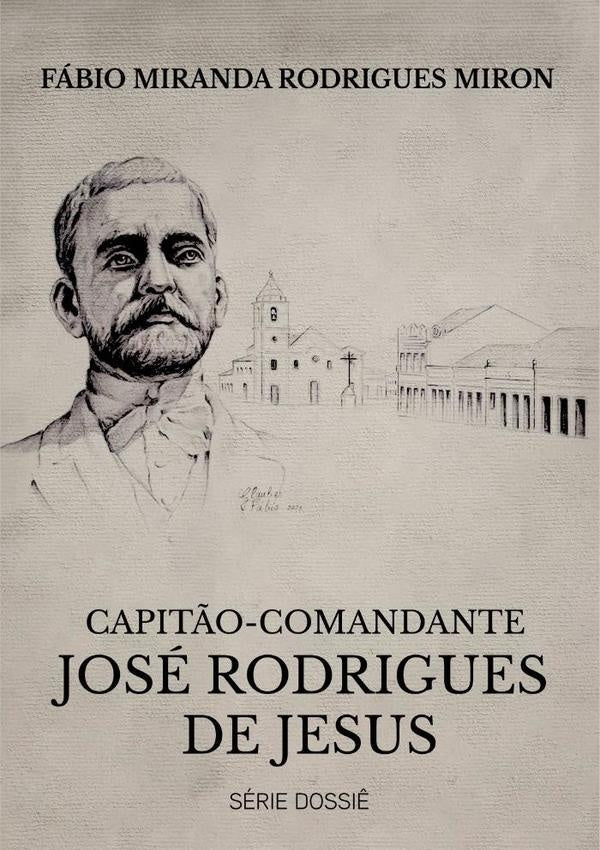 Capit?o-comandante Jose Rodrigues De Jesus | FabioMirandaRodrigues Miron