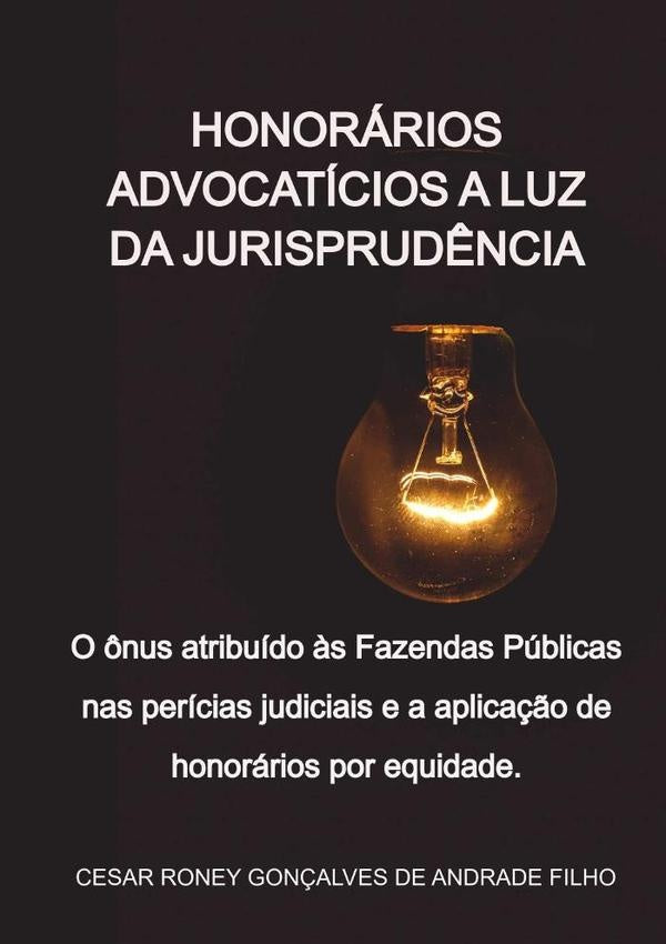 Honorarios Advocaticios A Luz Da Jurisprud?ncia | CesarRoneyGon?alvesDeAndrade Filho