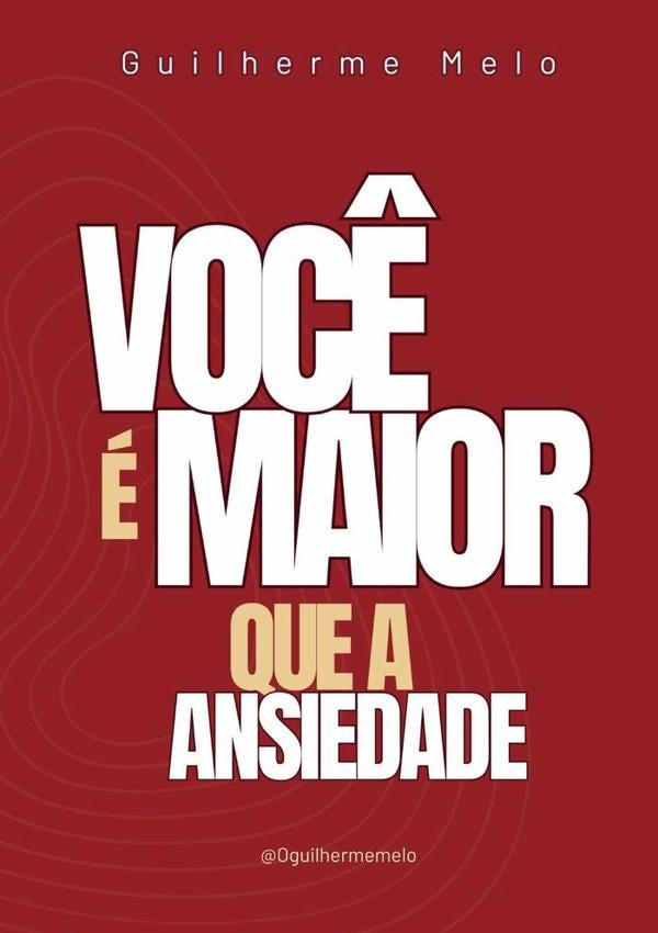 Voc? e Maior Que A Ansiedade | GuilhermeDeAssis Melo