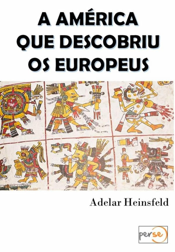 A America Que Descobriu Os Europeus | Adelar Heinsfeld