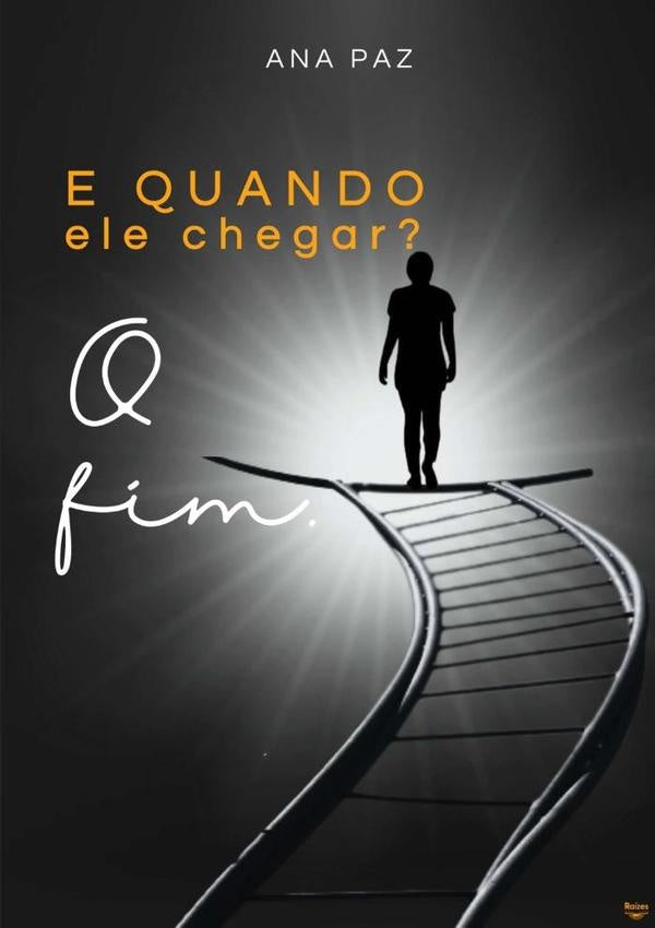 E Quando Ele Chegar? O Fim. | AnaMariaPazDo Nascimento