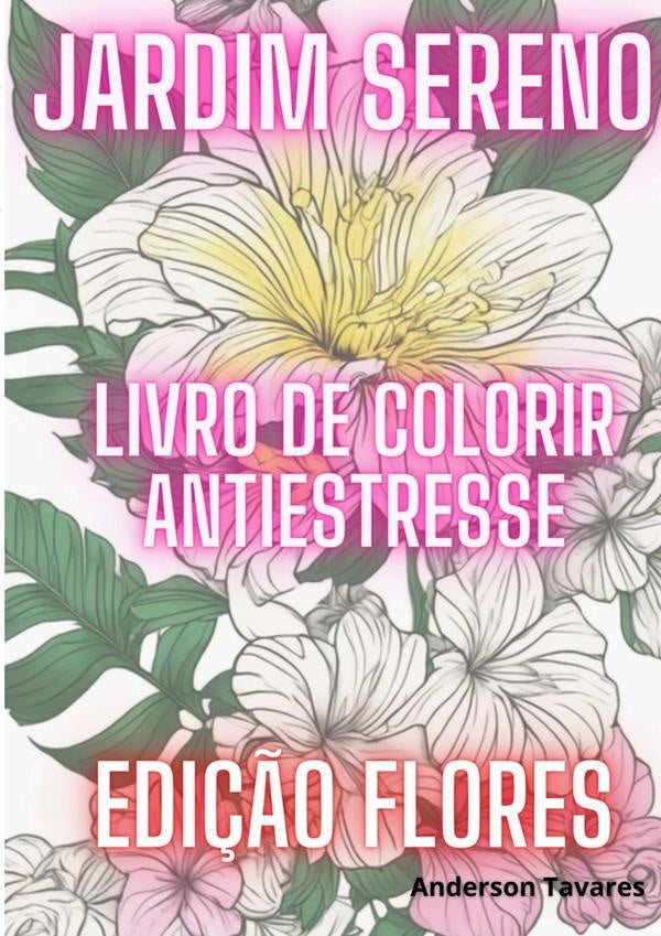 Jardim Sereno: Livro De Colorir Antiestresse | Anderson Tavares