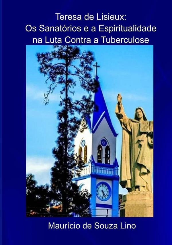 Teresa De Lisieux: Os Sanatorios E A Espiritualidade Na Luta Contra A Tuberculose? | MauricioDeSouza Lino