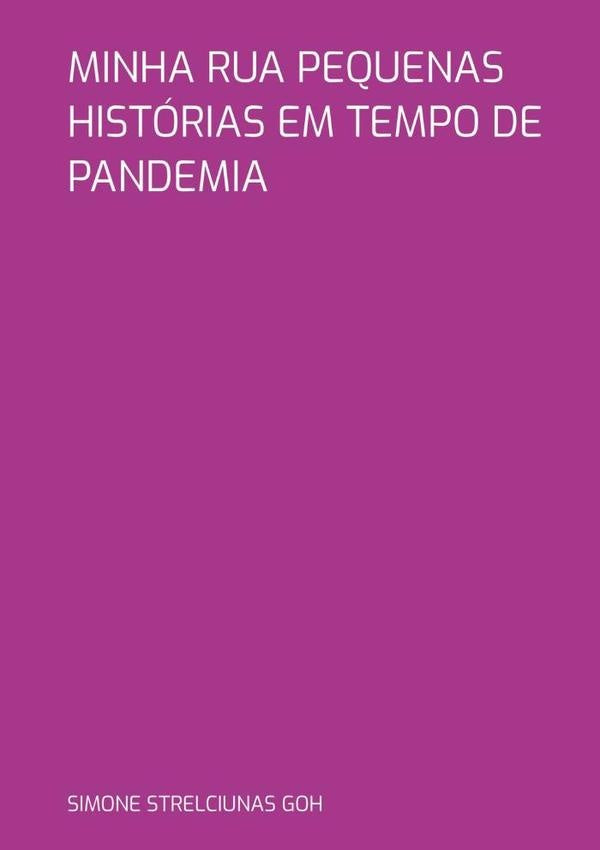 Minha Rua Pequenas Historias Em Tempo De Pandemia | SimoneStrelciunas Goh