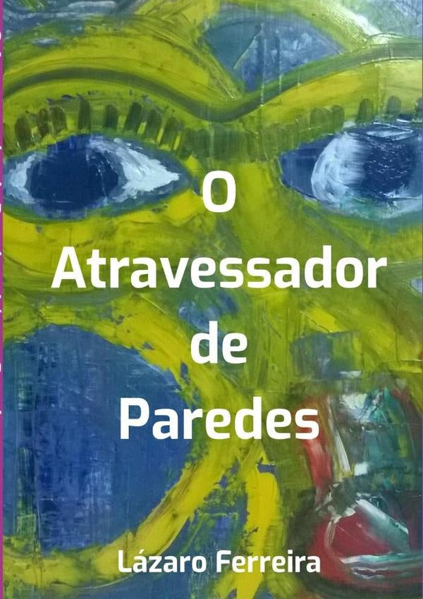 O Atravessador De Paredes | Lazaro Ferreira