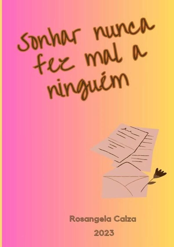 Sonhar Nuca Fez Mal A Ninguem | Rosangela Calza