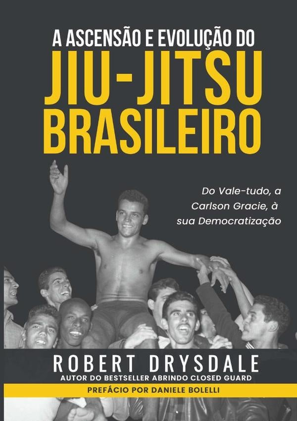 A Ascens?o E Evolu??o Do Jiu-jitsu Brasileiro | Robert Drysdale
