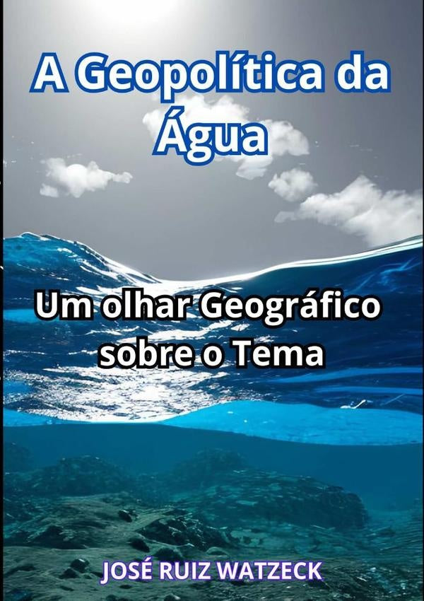 A Geopolitica Da agua | JoseRuiz Watzeck