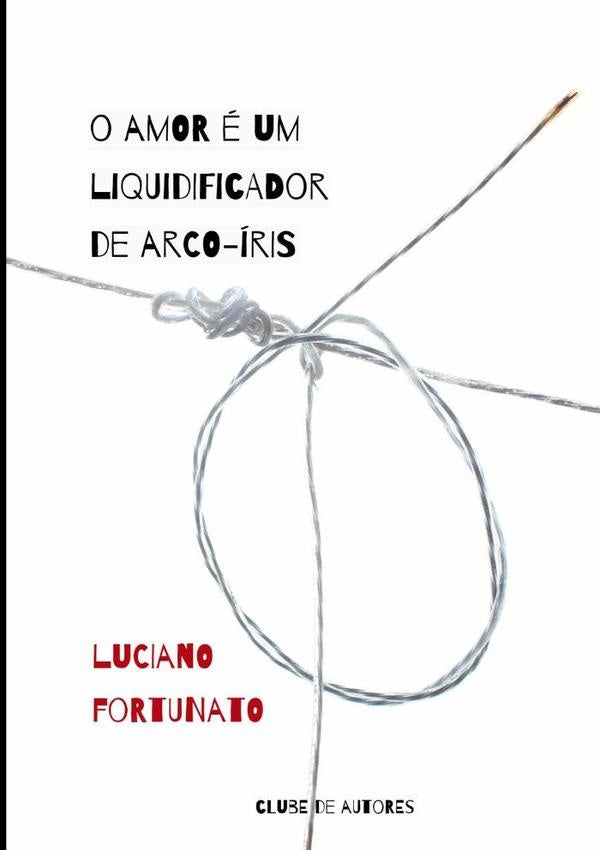 O Amor e Um Liquidificador De Arco-iris | Luciano Fortunato