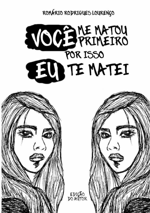 Voc? Me Matou Primeiro, Por Isso Eu Te Matei | RomarioRodrigues Louren?o