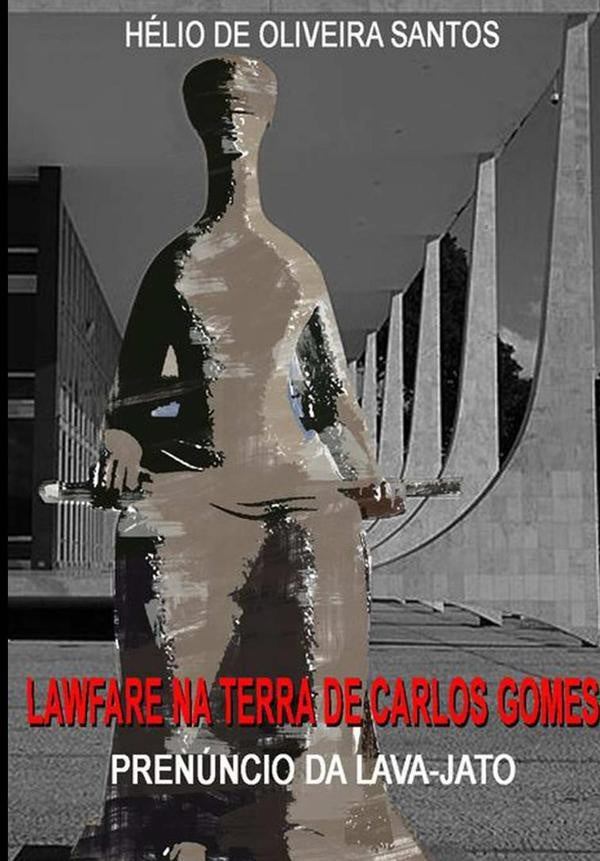 Lawfare Na Terra De Carlos Gomes | HelioDeOliveira Santos