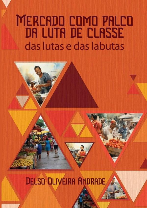 Mercado Como Palco Da Luta De Classe | DelsoOliveira Andrade
