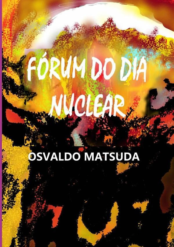 Forum Do Dia Nuclear | Osvaldo Matsuda
