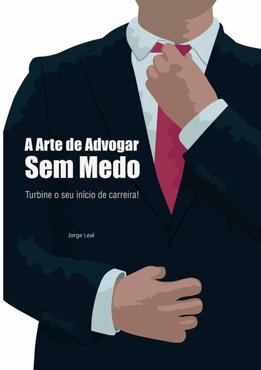 A Arte De Advogar Sem Medo | Jorge Leal