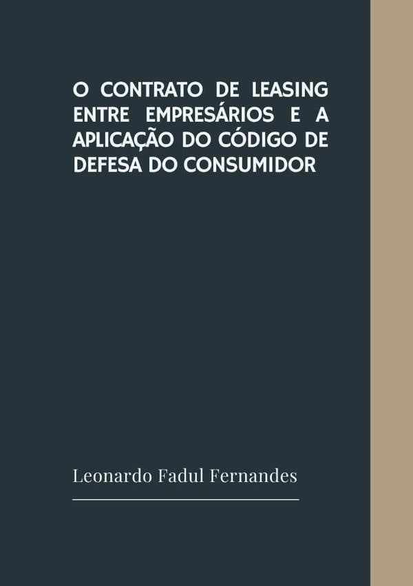 O Contrato De Leasing Entre Empresarios E A Aplica??o Do Codigo De Defesa Do Consumidor | LeonardoFadul Fernandes
