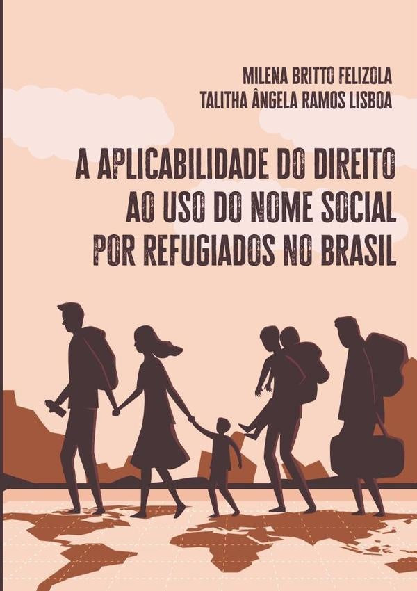 A Aplicabilidade Do Direito Ao Uso Do Nome Social Por Refugiados No Brasil | MilenaBrittoFelizolaETalitha?ngelaRamos Lisboa