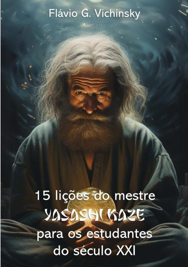 15 Li??es Do Mestre Yasashi Kaze Para Os Estudentes Do Seculo Xxi | FlavioGarcia Vichinsky