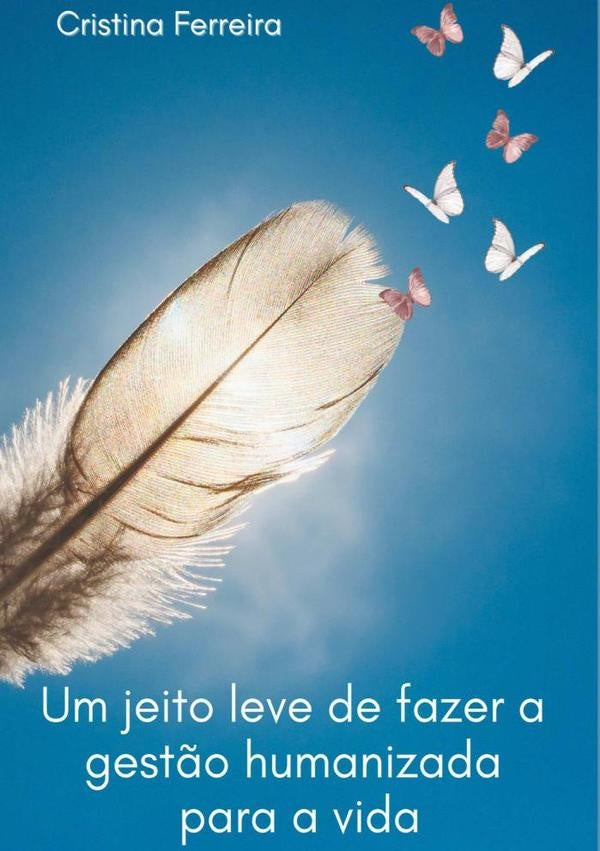 Um Jeito Leve De Fazer A Gest?o Humanizada Para A Vida | CristinaDeFatima Ferreira