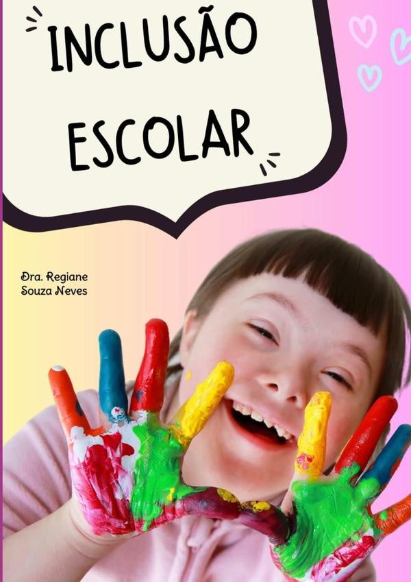 Inclus?o Escolar: A Miss?o De Atender Com Amor, Responsabilidade E Qualidade Alunos Com Defici?ncia. | Prof?Dr?RegianeSouza Neves
