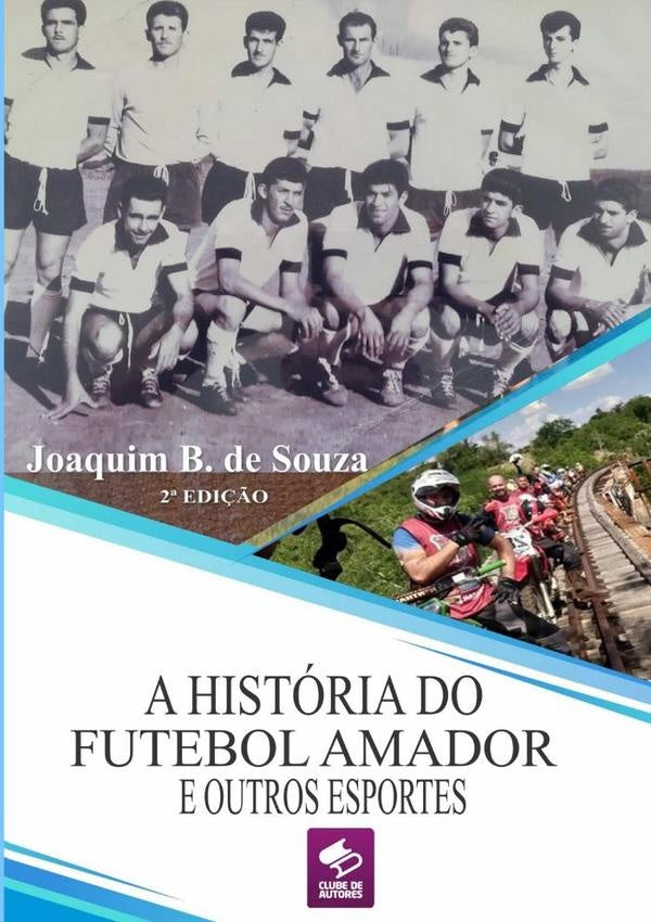 A Historia Do Futebol Amador E Outros Esportes | JoaquimB.De Souza