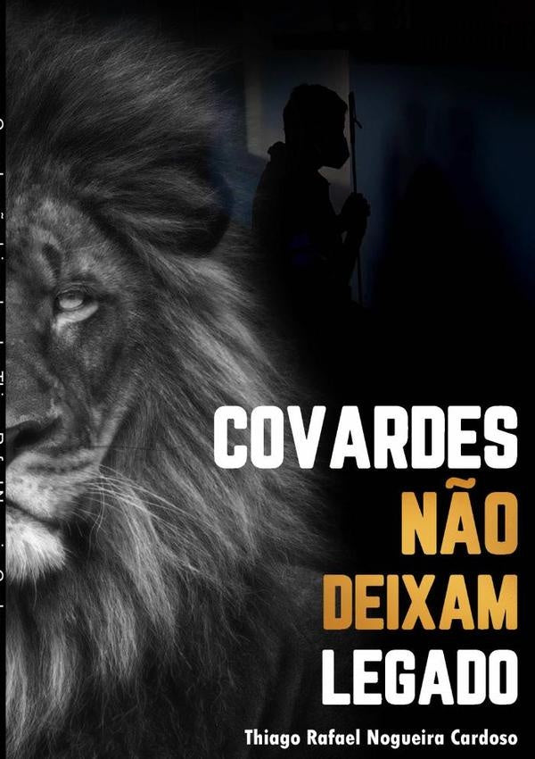 Covardes N?o Deixam Legado | ThiagoRafaelNogueira Cardoso