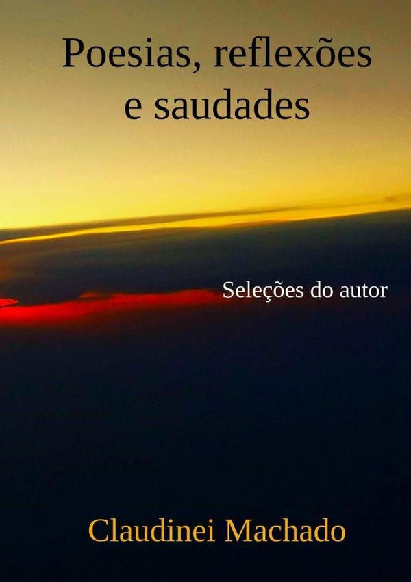Poesias, Reflex?es E Saudades | Claudinei Machado