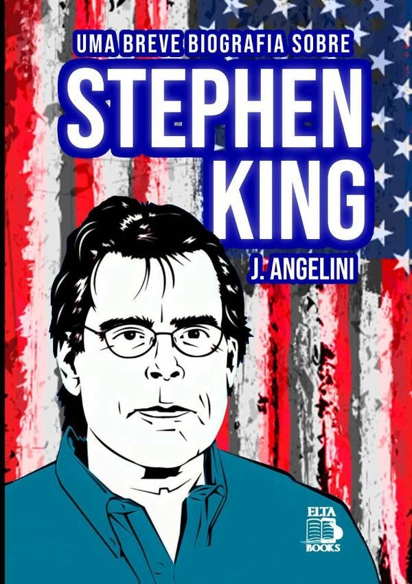 Uma Breve Biografia Sobre Estephen King | J. Angelini