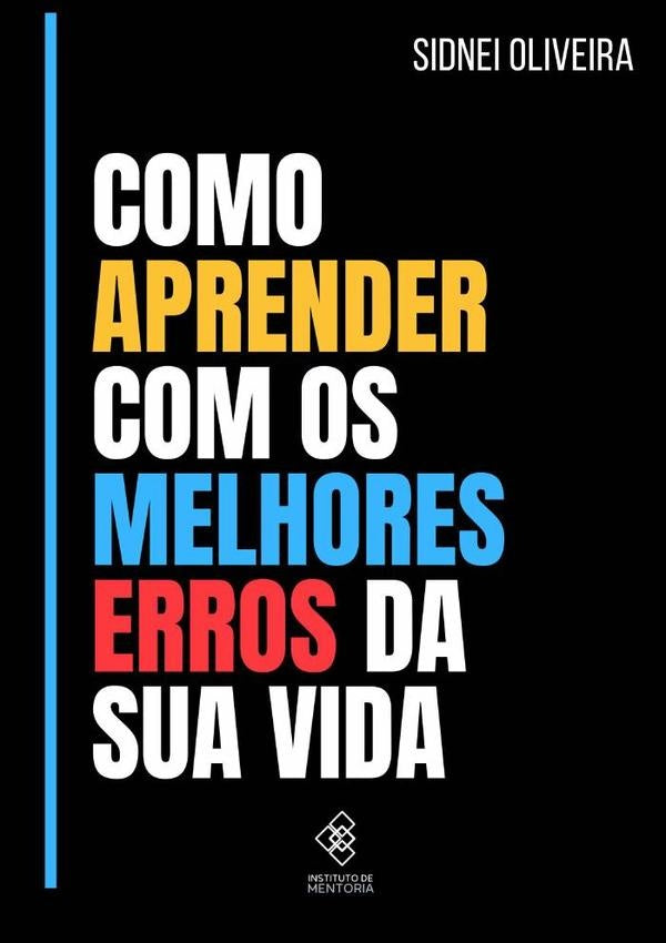 Como Aprender Com Os Melhores Erros De Sua Vida | Sidnei Oliveira