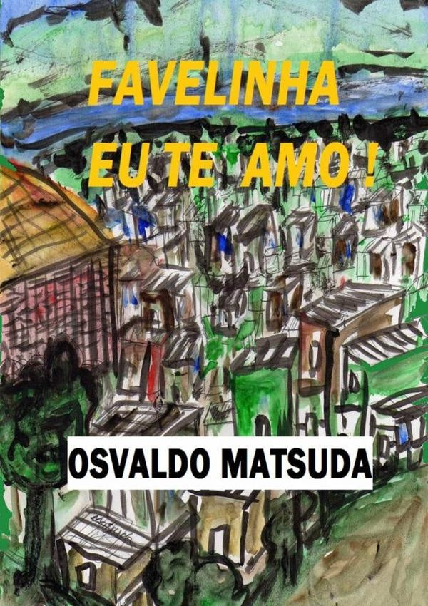 Favelinha Eu Te Amo! | Osvaldo Matsuda