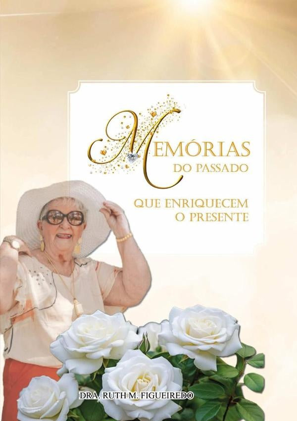 Memorias Do Passado Que Enriquecem O Presente | RuthM. Figueiredo